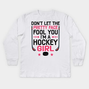 Don't Let The Pretty Face Fool You I'm A Hockey Girl Funny Girl Ice Hockey Kids Long Sleeve T-Shirt